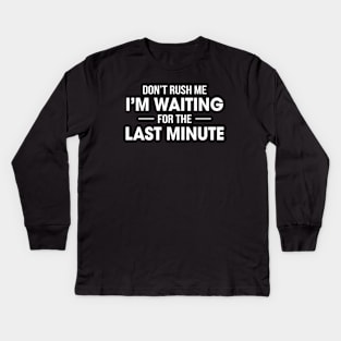 Waiting for the Last Minute Kids Long Sleeve T-Shirt